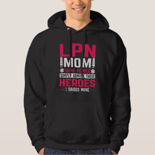 LPN Mom Some People Simply Admire Their Heroes I R Hoodie