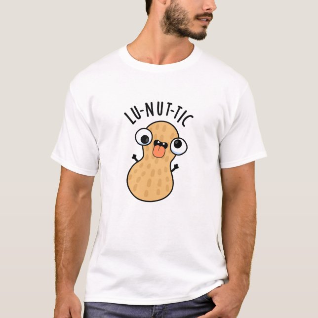 Lu-nut-ic Funny Peanut Puns  T-Shirt (Front)