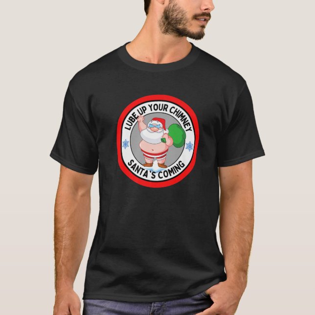 Lube Up Your Chimney Santa's Coming Funny Rude Chr T-Shirt (Front)