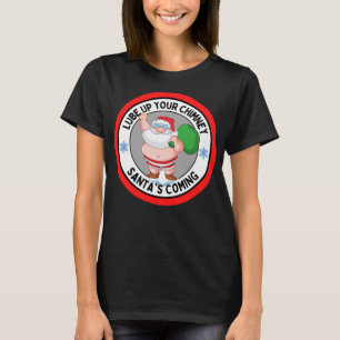 Lube up Your Chimney Santa's Coming Funny Rude Chr T-Shirt