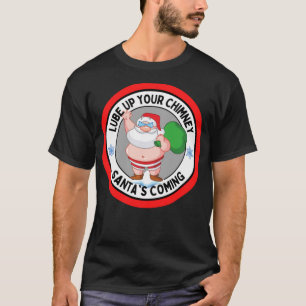 Lube up Your Chimney Santa's Coming Funny Rude Chr T-Shirt