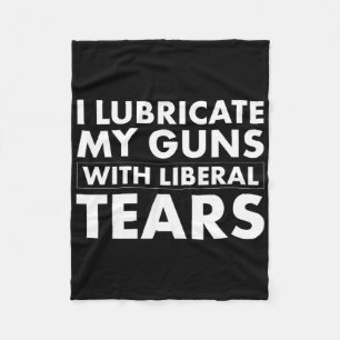 Lubricate Gun Liberal Tears Funny Republican 45 Tr Fleece Blanket