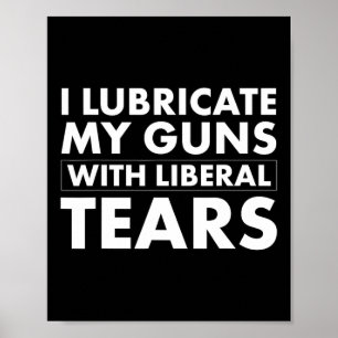 Lubricate Gun Liberal Tears Funny Republican 45 Tr Poster