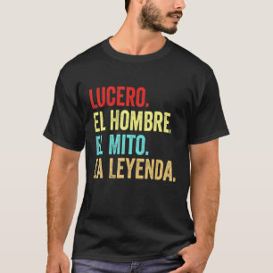Lucero El Hombre El Mito La Leyenda Regalo Para Lu T-Shirt