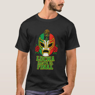 Lucha Hasta El Final Lucha Libre Mask Mexican Luch T-Shirt