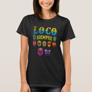 Luchador Masks Loco Siempre  2 T-Shirt