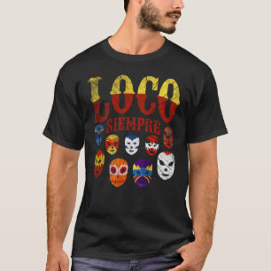 Luchador Masks Loco Siempre  3 T-Shirt