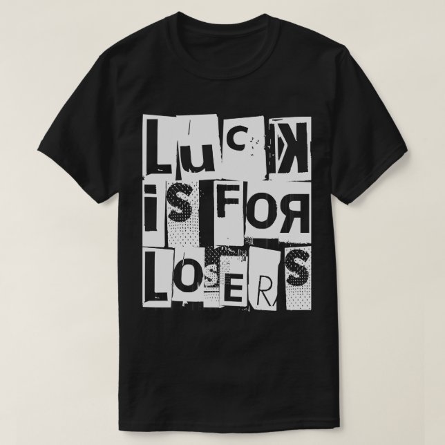 Luck is for Losers Funny Quote White Typography T-Shirt (Design Front)