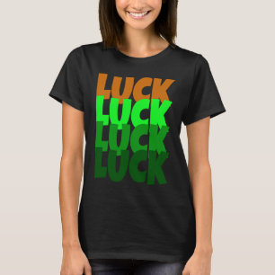 Luck Lucky St Patricks Day T-Shirt