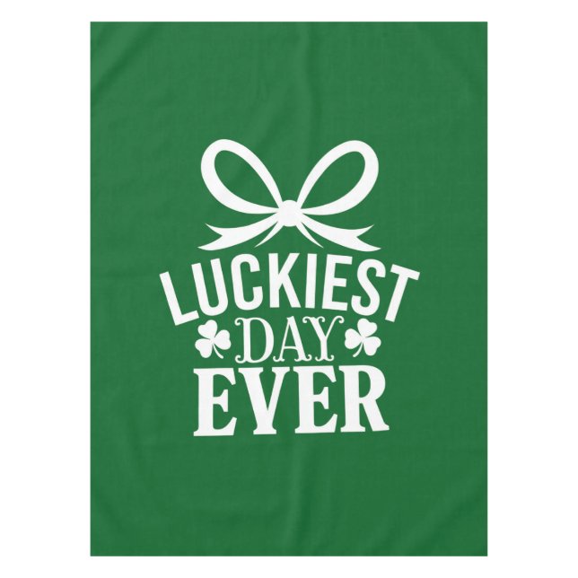 Luckiest Day Ever St Patricks Day Irish Lucky  Tablecloth (Front)