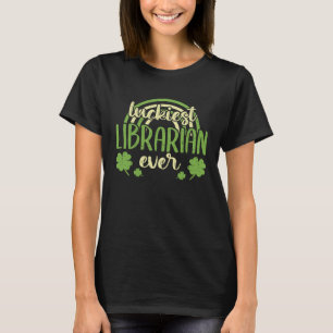 Luckiest Librarian Ever  St Patricks Day Shamrock T-Shirt
