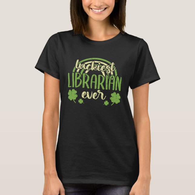 Luckiest Librarian Ever  St Patricks Day Shamrock T-Shirt (Front)