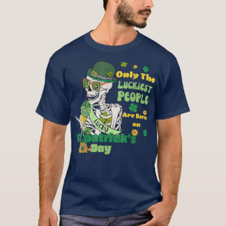 Luckiest People Born On St Patricks Day St patty's T-Shirt