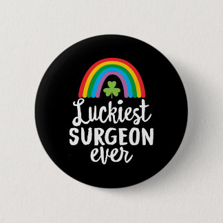 Luckiest Surgeon Ever St Patrick Day Shamrocks  2 Inch Round Button