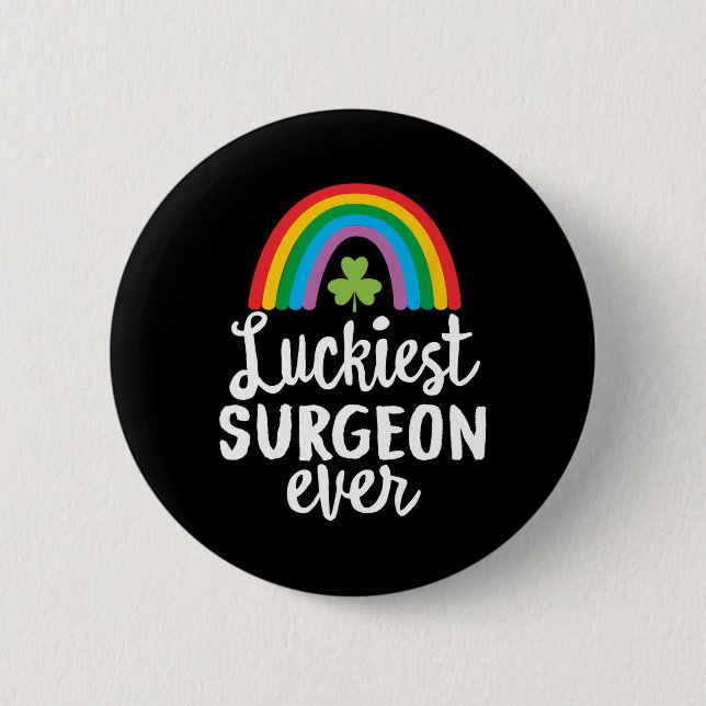 Luckiest Surgeon Ever St Patrick Day Shamrocks  2 Inch Round Button (Front)