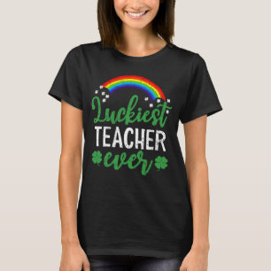 Luckiest teacher ever happy saint Patrick day I m T-Shirt