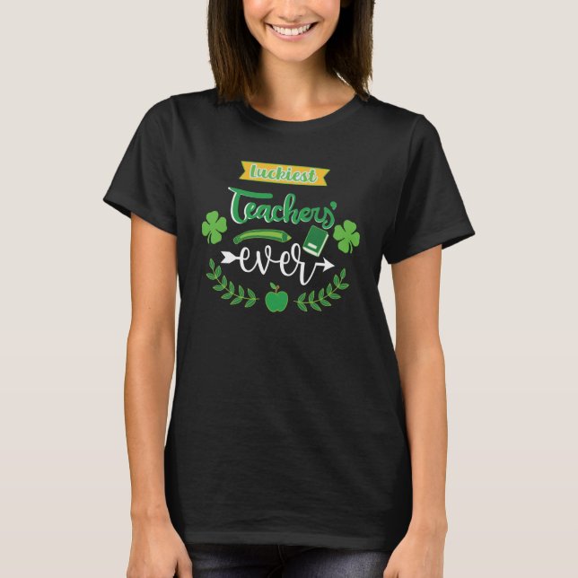 Luckiest Teacher Ever Saint Patrick's Day Irish Sh T-Shirt (Front)