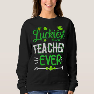Luckiest Teacher Ever St Patrick S Day Love Fu Sweatshirt
