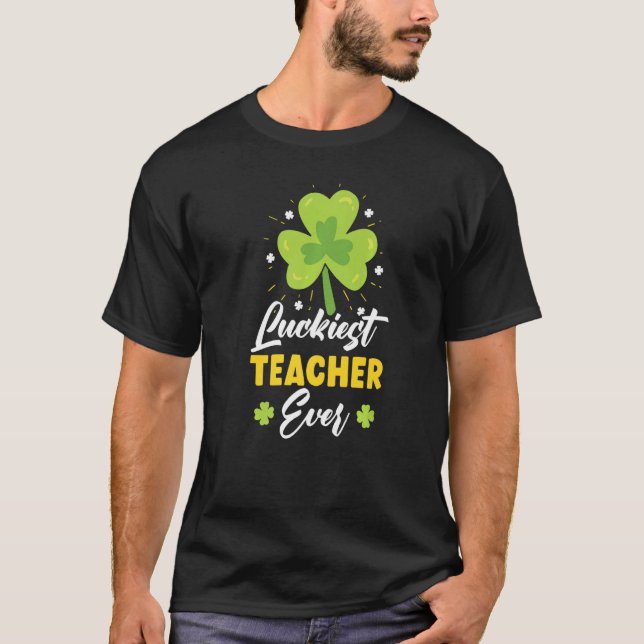Luckiest Teacher Ever St Patrick's Saint Pattys Da T-Shirt (Front)