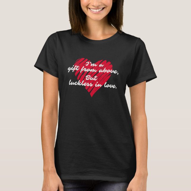 Luckless In Love  Single Ironic Quote T-Shirt (Front)