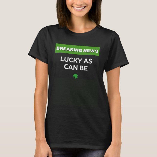 LUCKY AS CAN BE ST PATRICKS DAY C IRISH SHAMROCK T-Shirt (Front)