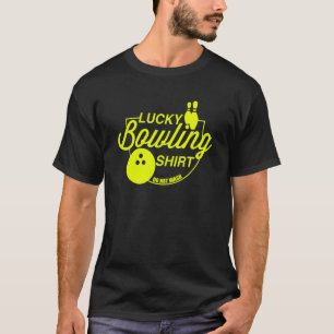 Lucky Bowling Do Not Wash Quote For Bowlers  39 T-Shirt
