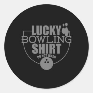 Lucky Bowling Shirt Do Not Wash Funny Quote For Bo Classic Round Sticker