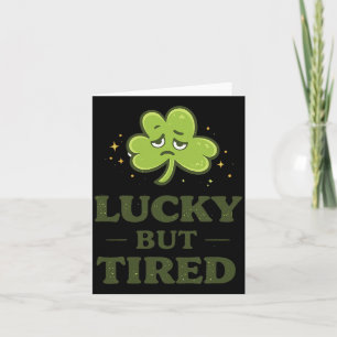 Lucky But Tired Funny Exhausted Clover St Patricks Card