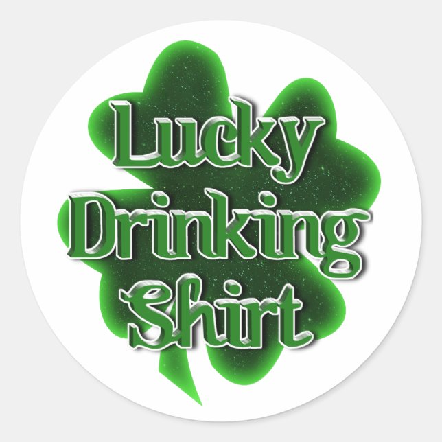 Lucky Drinking Shirt St. Patrick's Day Classic Round Sticker (Front)