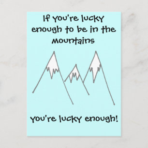 Lucky enough to be in mountains postcard