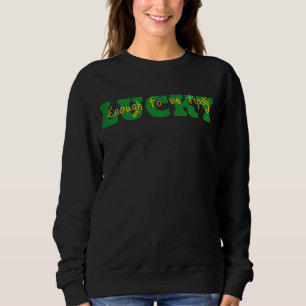 Lucky Enough to Be Tipsy Sweatshirt