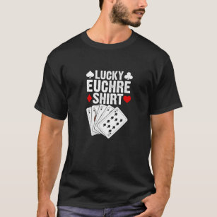 Lucky Euchre Funny Euchre Card Game Euchre Players T-Shirt