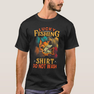 Lucky Fishing  Do Not Wash For Fish Hunter Men Wom T-Shirt