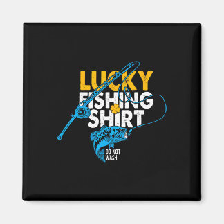 Lucky Fishing Shirt Do Not Wash For A Fisherman Magnet