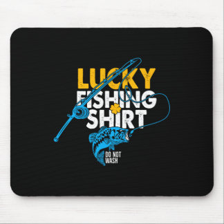 Lucky Fishing Shirt Do Not Wash For A Fisherman Mouse Pad
