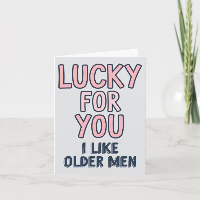 Lucky For You I Like Older Men Funny Birthday Card (Front)
