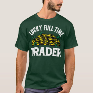 Lucky Full Time Trader T-Shirt