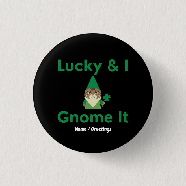  Lucky & I Gnome It Funny Sarcastic Cat St Patrick 1 Inch Round Button (Front)