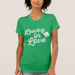 Lucky In Love St. Paddy's Day T-Shirt<br><div class="desc">Beautifully printed product with a cute "Lucky in Love" design.</div>