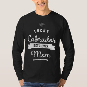 Lucky Labrador Retriever Mom For Proud Mamas T-Shirt