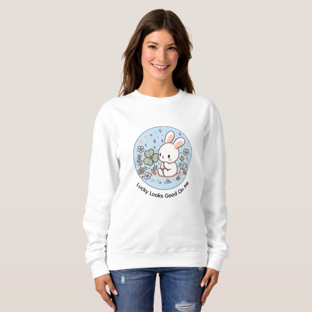 Lucky Looks Good On Me Cute Bunny Sweatshirt (Front Full)