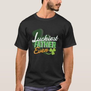 Lucky Luckiest Father Ever Perfect For Irish St Pa T-Shirt