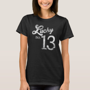Lucky Number Thirteen Distressed What is your luck T-Shirt
