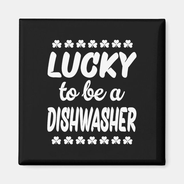Lucky To Be A Dishwasher  Magnet (Front)