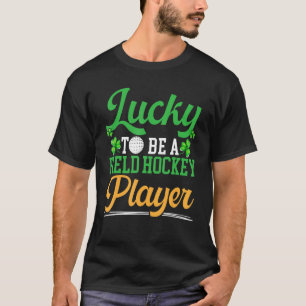 Lucky To Be A Field Hockey Player St Patrick's Day T-Shirt