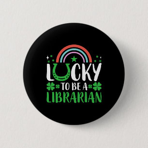 Lucky To Be A Librarian Men Women Clovers St Patri 2 Inch Round Button