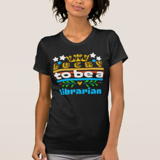 Lucky To Be A Librarian T-Shirt