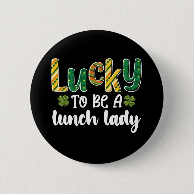 Lucky To Be A Lunch Lady School St Patrick's Day 2 Inch Round Button (Front)