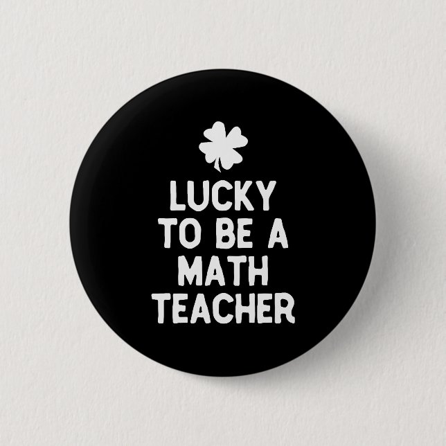 Lucky To Be A Math Teacher St Patricks Day Irish 2 Inch Round Button (Front)