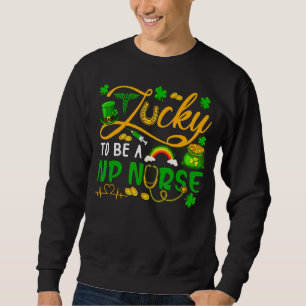 Lucky To Be A Np Nurse Cool Happy St Patrick S Day Sweatshirt